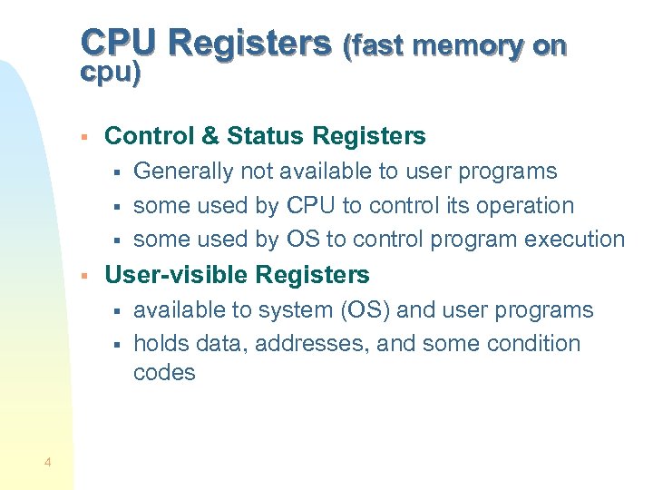 CPU Registers (fast memory on cpu) § Control & Status Registers § § User-visible