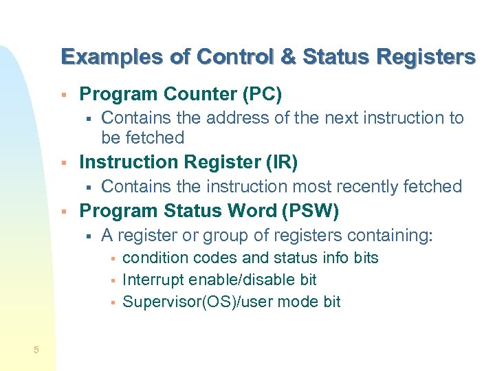 Examples of Control & Status Registers § Program Counter (PC) § § Instruction Register