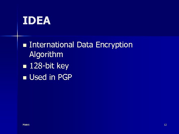 IDEA International Data Encryption Algorithm n 128 -bit key n Used in PGP n