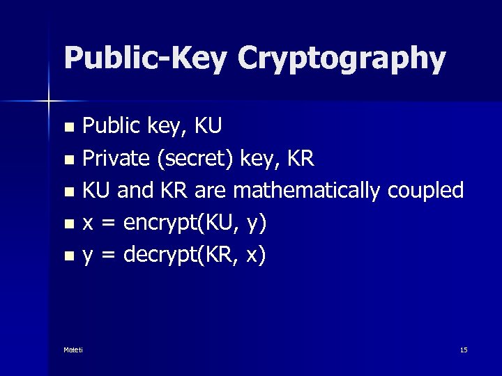 Public-Key Cryptography Public key, KU n Private (secret) key, KR n KU and KR