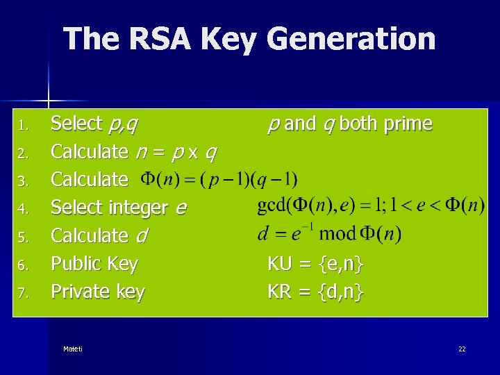 The RSA Key Generation 1. 2. 3. 4. 5. 6. 7. Select p, q