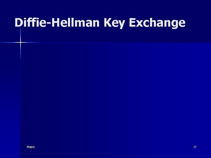 Diffie-Hellman Key Exchange Mateti 27 