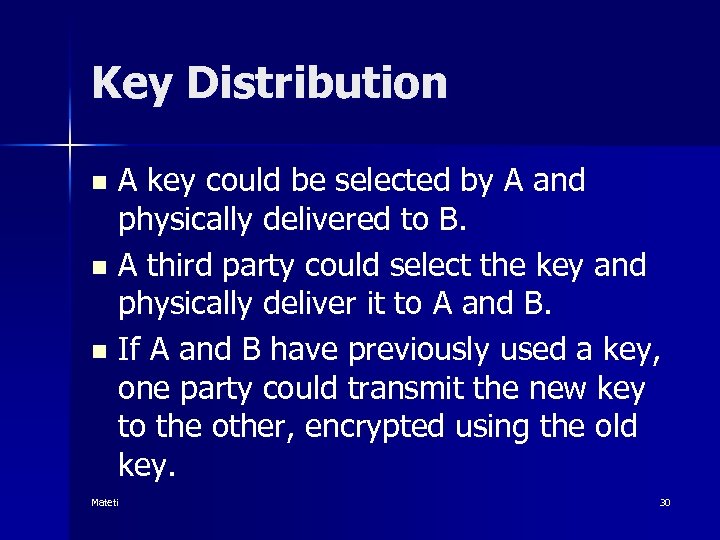 Key Distribution A key could be selected by A and physically delivered to B.