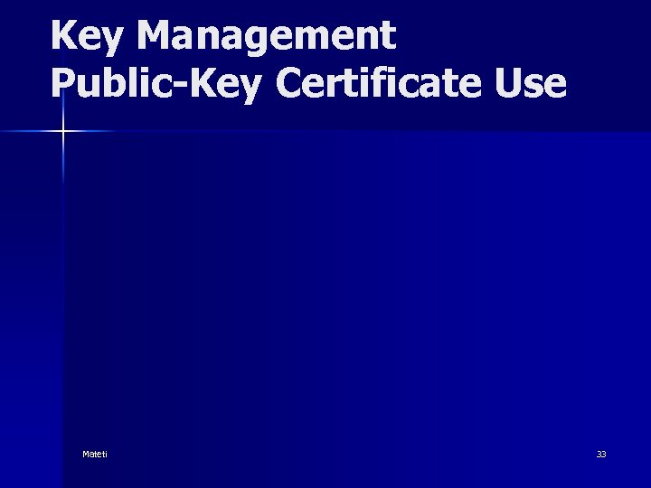 Key Management Public-Key Certificate Use Mateti 33 