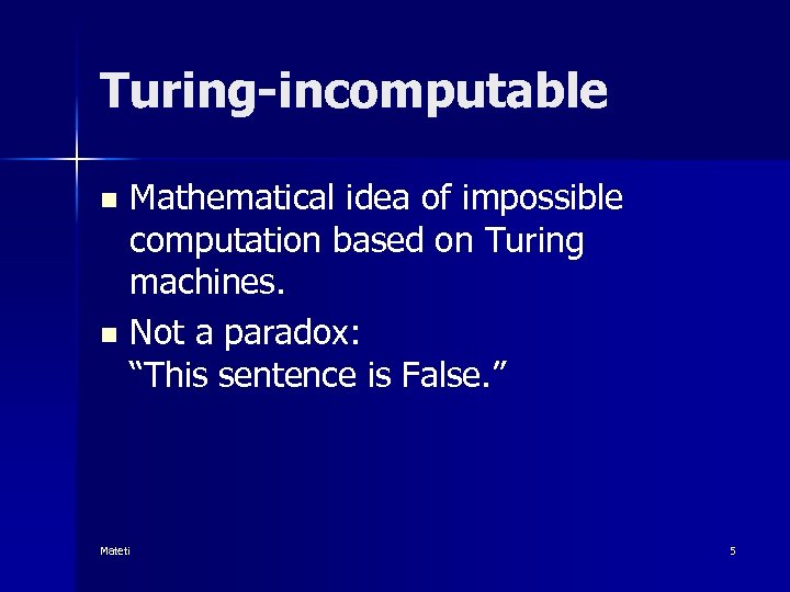 Turing-incomputable Mathematical idea of impossible computation based on Turing machines. n Not a paradox: