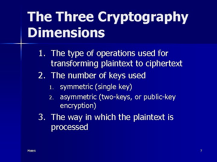 The Three Cryptography Dimensions 1. The type of operations used for transforming plaintext to