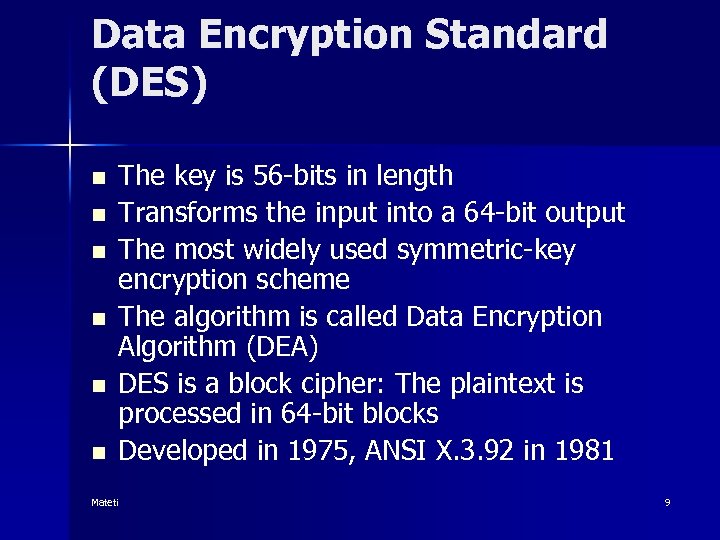 Data Encryption Standard (DES) n n n The key is 56 -bits in length