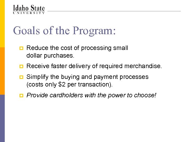 Goals of the Program: p Reduce the cost of processing small dollar purchases. p