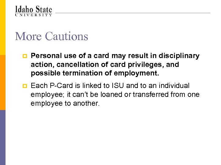 More Cautions p Personal use of a card may result in disciplinary action, cancellation