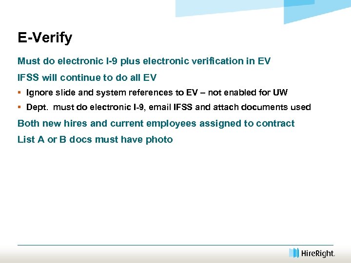 E-Verify Must do electronic I-9 plus electronic verification in EV IFSS will continue to