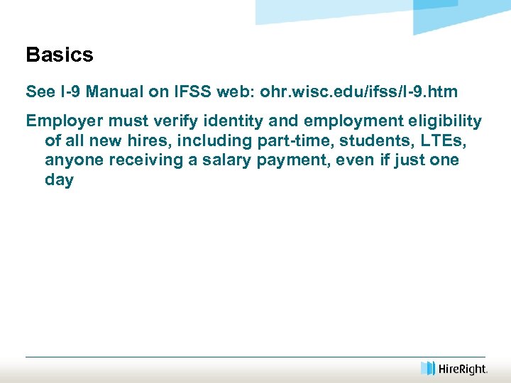 Basics See I-9 Manual on IFSS web: ohr. wisc. edu/ifss/I-9. htm Employer must verify