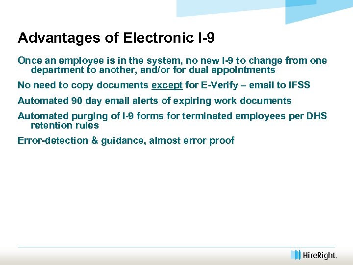 Advantages of Electronic I-9 Once an employee is in the system, no new I-9