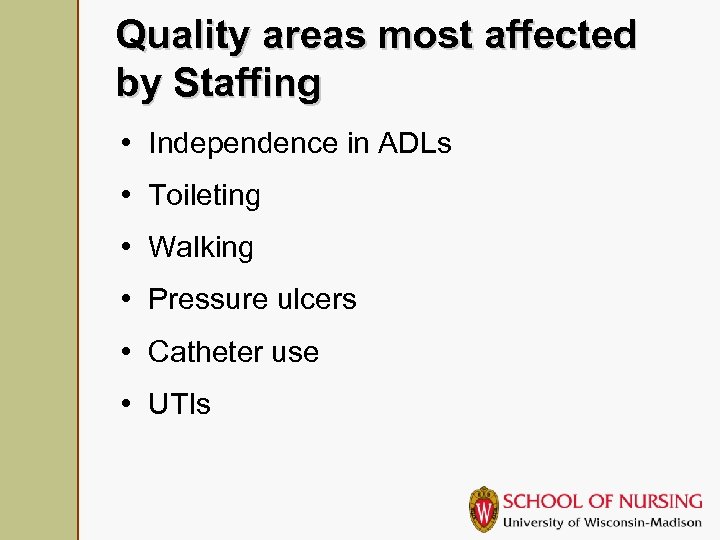 Quality areas most affected by Staffing • Independence in ADLs • Toileting • Walking