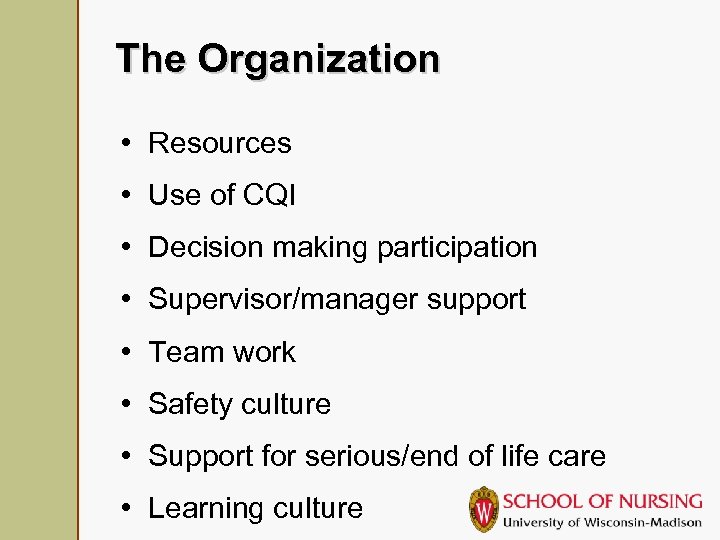 The Organization • Resources • Use of CQI • Decision making participation • Supervisor/manager