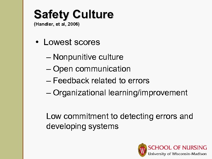Safety Culture (Handler, et al, 2006) • Lowest scores – Nonpunitive culture – Open