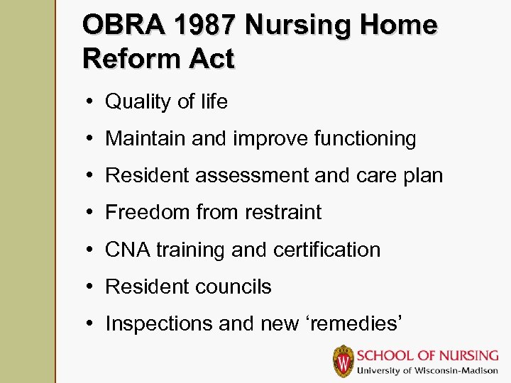 OBRA 1987 Nursing Home Reform Act • Quality of life • Maintain and improve