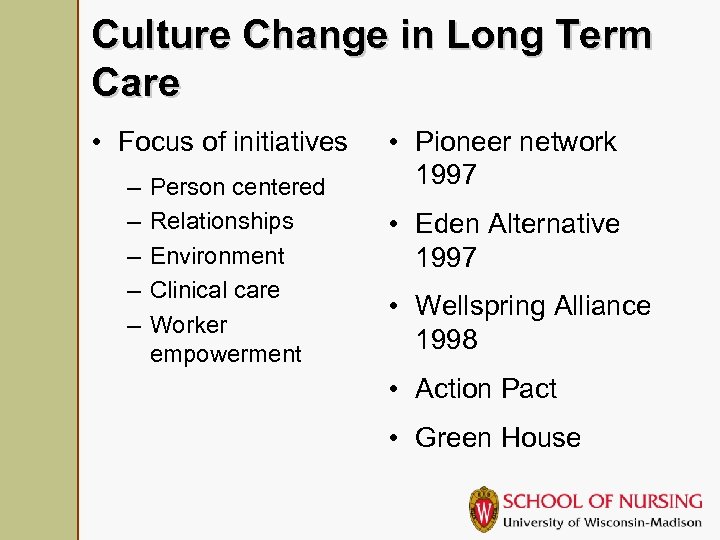 Culture Change in Long Term Care • Focus of initiatives – – – Person