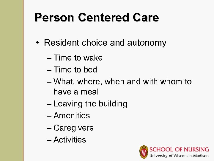 Person Centered Care • Resident choice and autonomy – Time to wake – Time