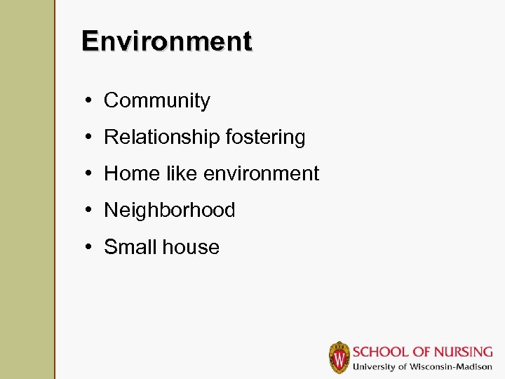 Environment • Community • Relationship fostering • Home like environment • Neighborhood • Small