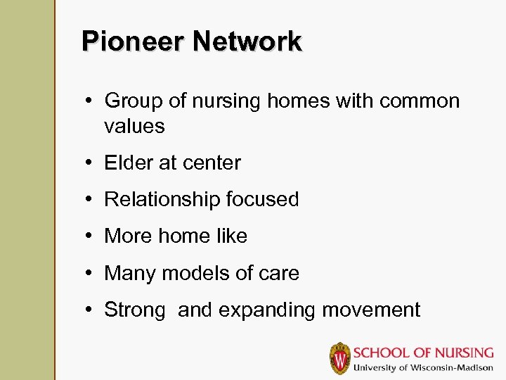 Pioneer Network • Group of nursing homes with common values • Elder at center