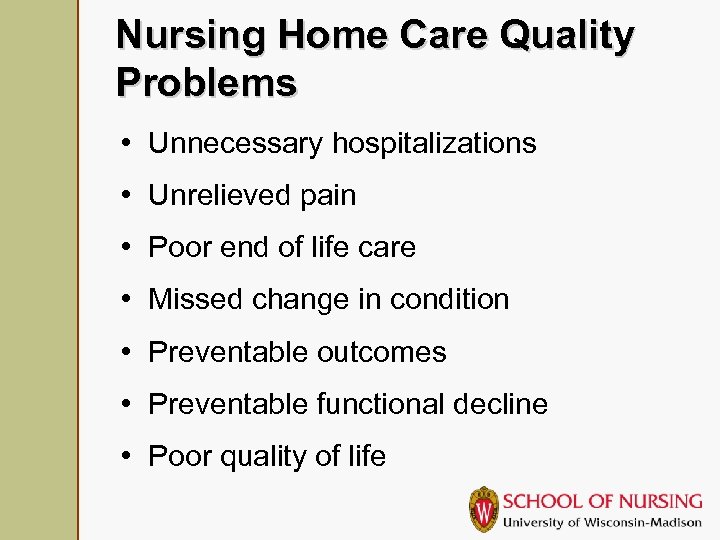 Nursing Home Care Quality Problems • Unnecessary hospitalizations • Unrelieved pain • Poor end