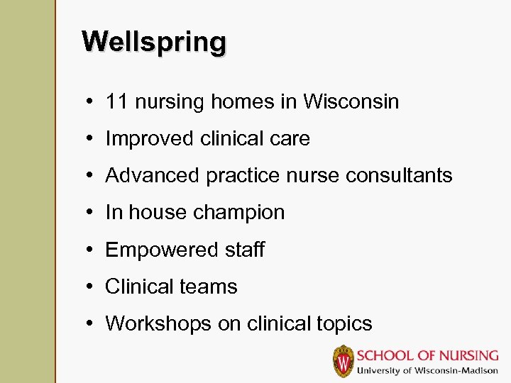 Wellspring • 11 nursing homes in Wisconsin • Improved clinical care • Advanced practice
