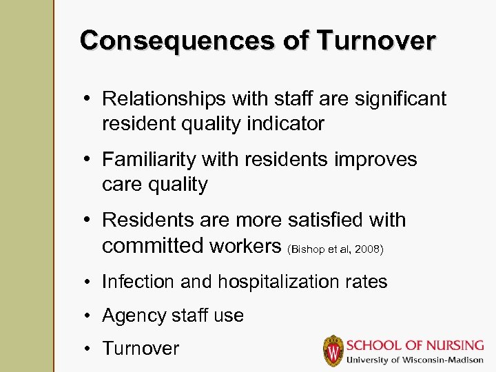 Consequences of Turnover • Relationships with staff are significant resident quality indicator • Familiarity