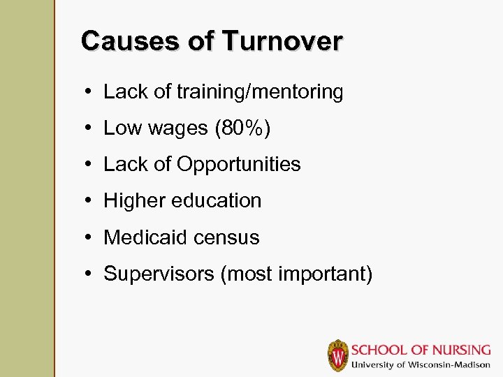 Causes of Turnover • Lack of training/mentoring • Low wages (80%) • Lack of