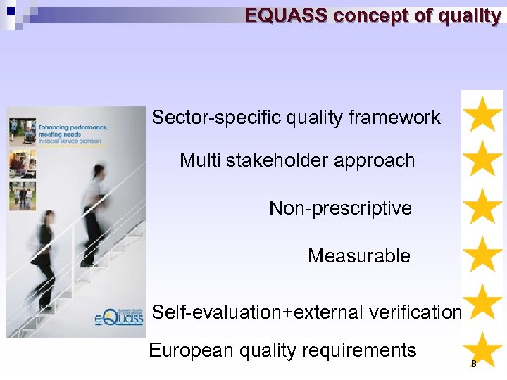 EQUASS concept of quality Sector-specific quality framework Multi stakeholder approach Non-prescriptive Measurable Self-evaluation+external verification