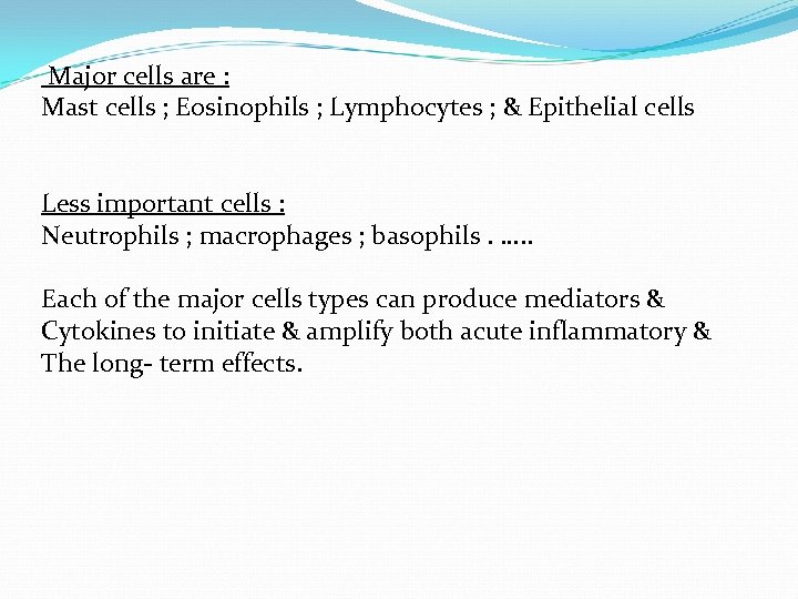 Major cells are : Mast cells ; Eosinophils ; Lymphocytes ; & Epithelial cells