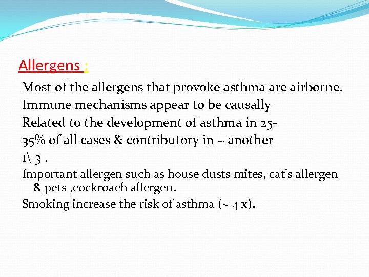 Allergens : Most of the allergens that provoke asthma are airborne. Immune mechanisms appear