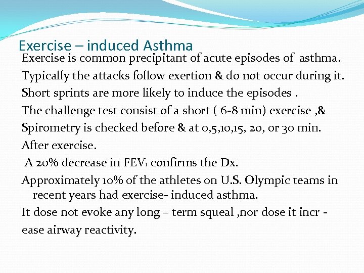 Exercise – induced Asthma Exercise is common precipitant of acute episodes of asthma. Typically