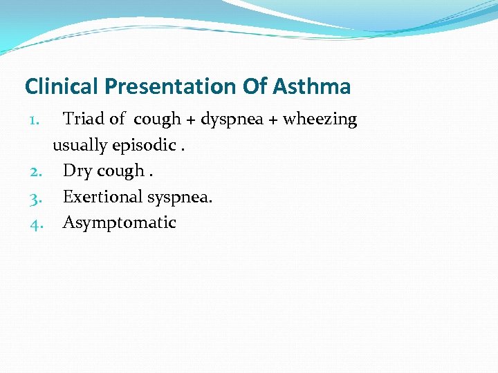 Clinical Presentation Of Asthma Triad of cough + dyspnea + wheezing usually episodic. 2.