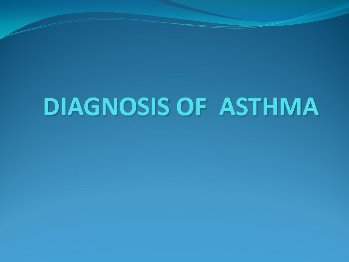 DIAGNOSIS OF ASTHMA 