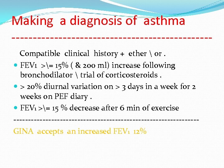 Making a diagnosis of asthma -----------------------Compatible clinical history + ether  or. FEV 1