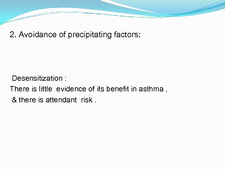 2. Avoidance of precipitating factors: Desensitization : There is little evidence of its benefit