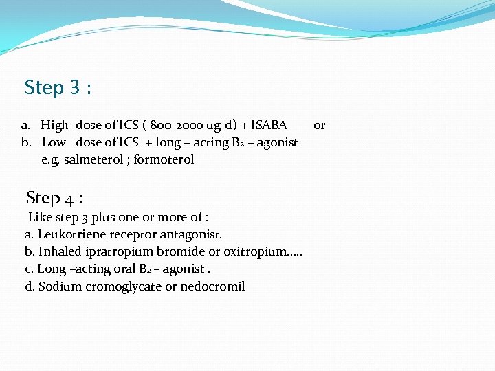 Step 3 : a. High dose of ICS ( 800 -2000 ug|d) + ISABA