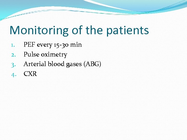 Monitoring of the patients 1. 2. 3. 4. PEF every 15 -30 min Pulse