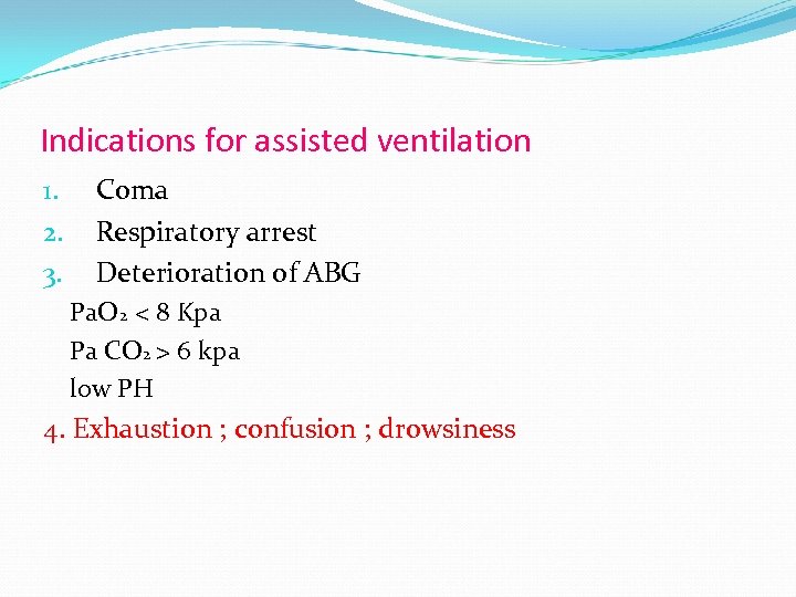 Indications for assisted ventilation 1. 2. 3. Coma Respiratory arrest Deterioration of ABG Pa.