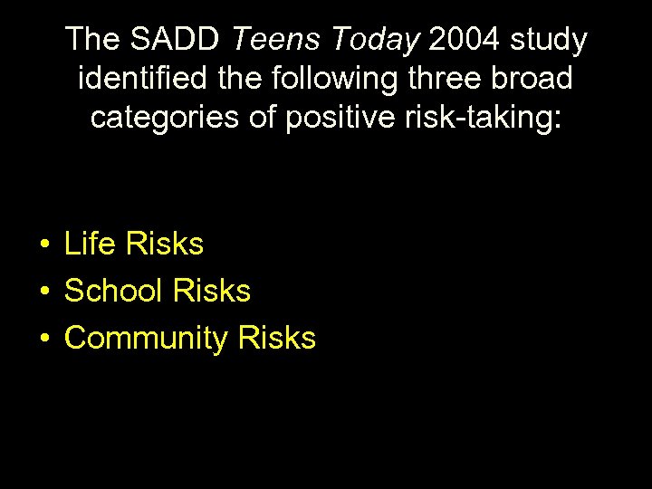 The SADD Teens Today 2004 study identified the following three broad categories of positive