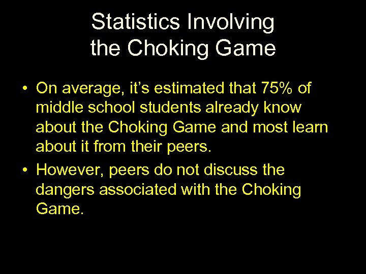 Statistics Involving the Choking Game • On average, it’s estimated that 75% of middle