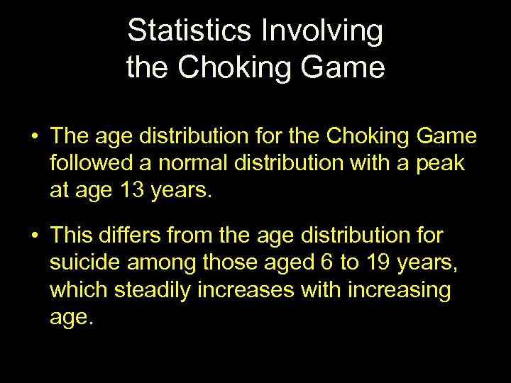 Statistics Involving the Choking Game • The age distribution for the Choking Game followed