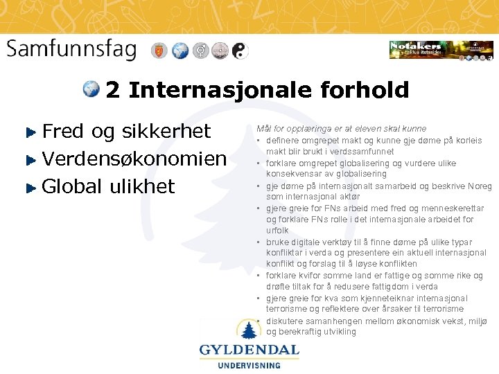 2 Internasjonale forhold Fred og sikkerhet Verdensøkonomien Global ulikhet Mål for opplæringa er at