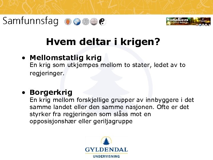 Hvem deltar i krigen? • Mellomstatlig krig En krig som utkjempes mellom to stater,