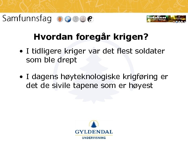 Hvordan foregår krigen? • I tidligere kriger var det flest soldater som ble drept