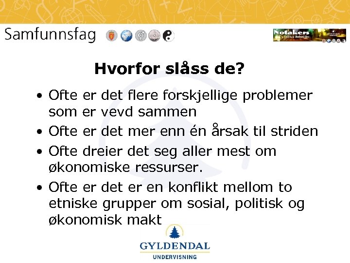 Hvorfor slåss de? • Ofte er det flere forskjellige problemer som er vevd sammen