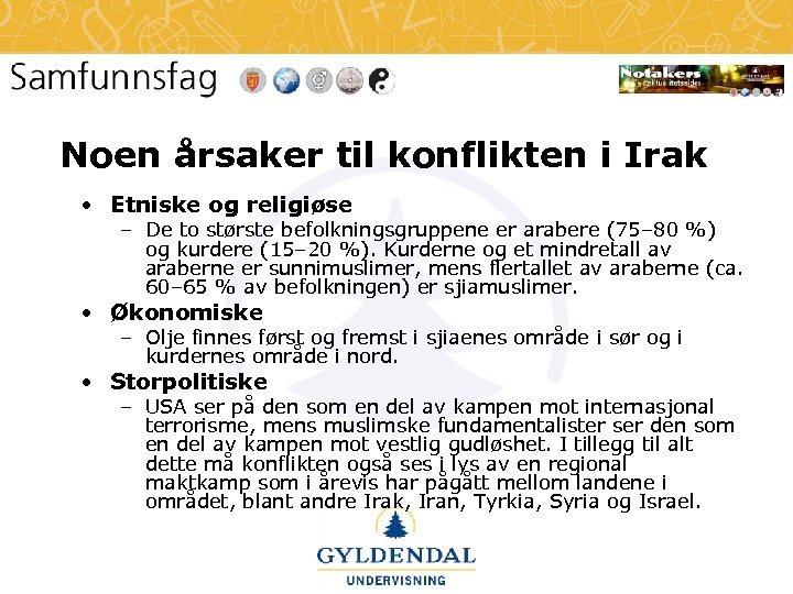 Noen årsaker til konflikten i Irak • Etniske og religiøse – De to største