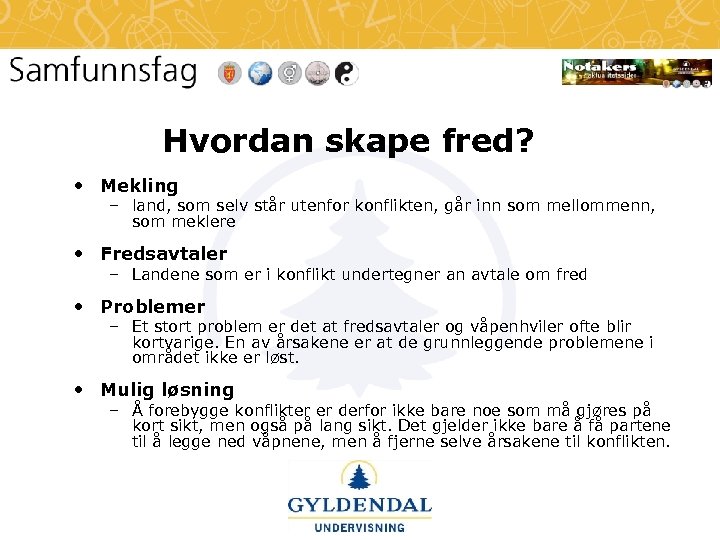 Hvordan skape fred? • Mekling – land, som selv står utenfor konflikten, går inn