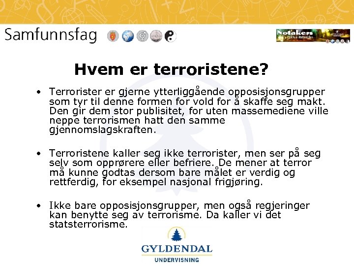 Hvem er terroristene? • Terrorister er gjerne ytterliggående opposisjonsgrupper som tyr til denne formen