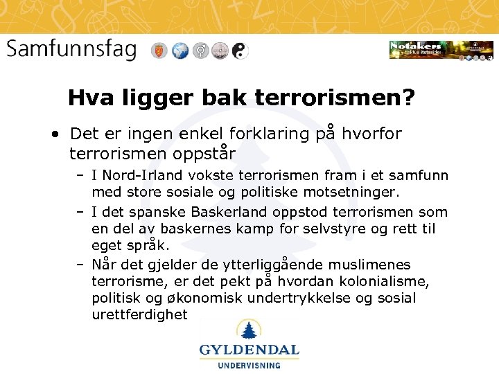 Hva ligger bak terrorismen? • Det er ingen enkel forklaring på hvorfor terrorismen oppstår